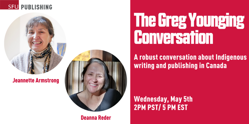 A white and red announcement, featuring Indigenous guest speakers Jeannette Armstrong and Deanne Reader, which reads The Greg Younging Conversation, A robust conversation about Indigenous writing and publishing in Canada, Wednesday, May 5th 2PM PST/ 5 PM EST.