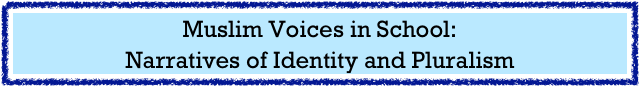 Muslim Voices in School: 
Narratives of Identity and Pluralism