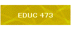 EDUC 473