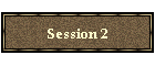 Session 2