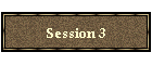 Session 3