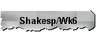 Shakesp/Wk6