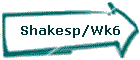 Shakesp/Wk6