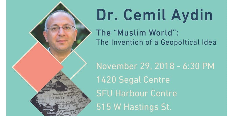 The "Muslim World": The Invention of a Geopolitical Idea, Dr. Cemil Aydin