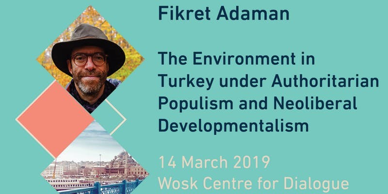 Environment in Turkey under Authoritarian Populism & Neoliberal Development, Fikret Adaman