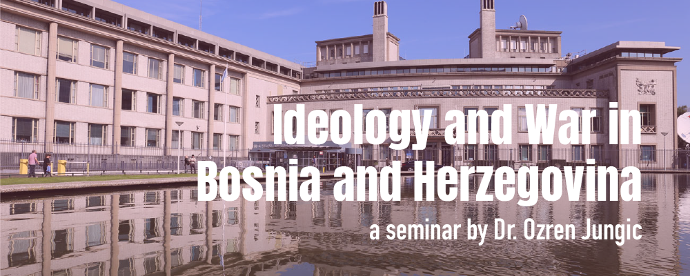 Dr. Ozren Jungic on Ideology and War in Bosnia and Herzegovina