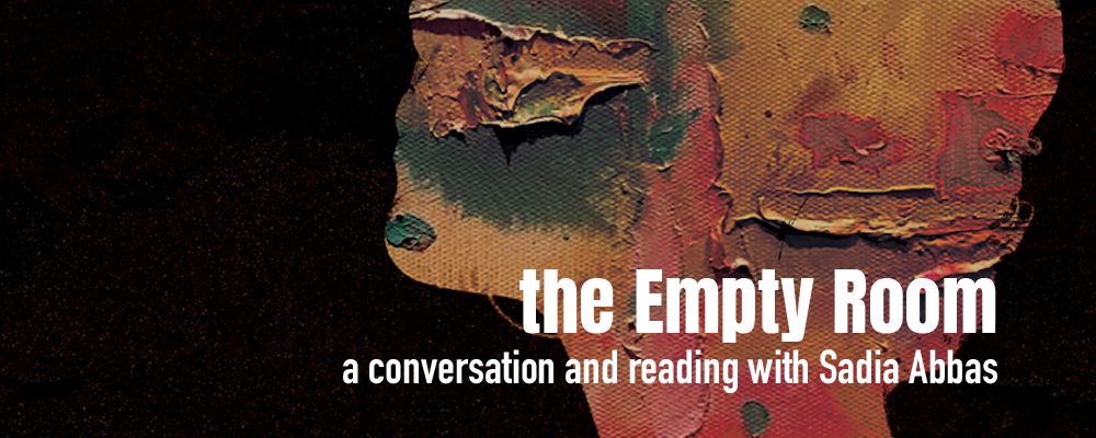 The Empty Room, a conversation and reading with Sadia Abbas