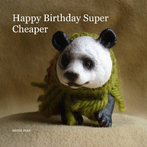 Happy Birthday Super Cheaper by annie ross