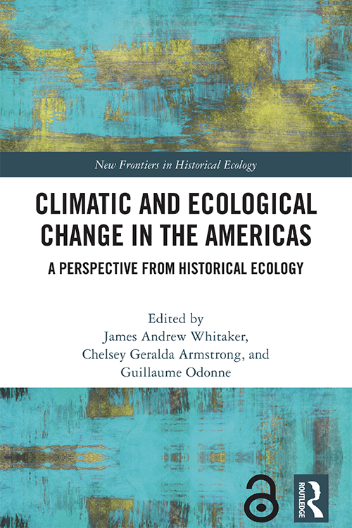 Climatic and Ecological Change in the Americas Edited By James Andrew Whitaker, Chelsey Geralda Armstrong, Guillaume Odonne