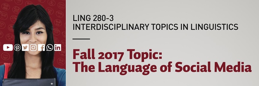 LING 280-3 Interdisciplinary Topics in Linguistics Fall 2017 Topic: The Language of Social Media with Dr. Maite Taboada