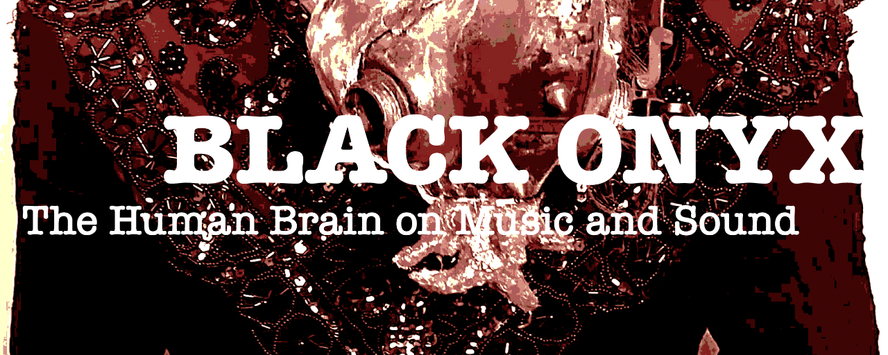 Black Onyx: The Human Brain on Music and Sound