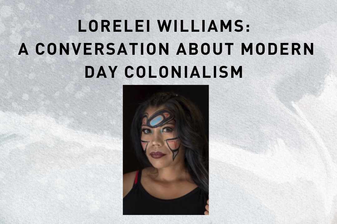 A Conversation with Lorelei Williams about Modern Day Colonialism
