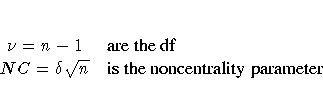 \nu = n - 1 & {are the df} \NC = \delta\sqrt{n} & {is the noncentrality parameter}