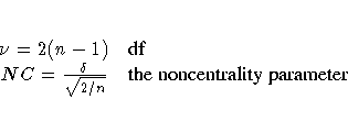 \nu = 2(n - 1) & {df} \NC = \frac{\delta}{\sqrt{2/n}} & {the noncentrality parameter}
\end {array}