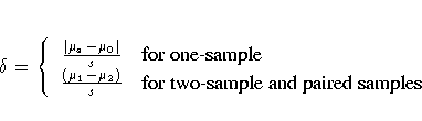 \delta =
\{
\frac{|\mu_a-\mu_0|}s & {for one-sample} \\frac{(\mu_1-\mu_2)}s & {for two-sample and paired samples}.