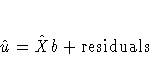 \hat{u} = \hat{X}b + \rm{residuals}