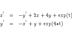 x^{'} &=& -y^{'} + 2x + 4y + \rm{exp}(t) \y^{'} &=& -x^{'} + y + \rm{exp}(4 {\ast} t)