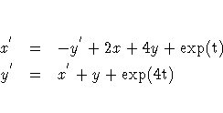x^{'} &=& -y^{'} + 2x + 4y + \rm{exp}(t) \y^{'} &=& x^{'} + y + \rm{exp}(4t)