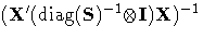 {( X'(\rm{diag}(S)^{-1} {\otimes} I)X)^{-1}}