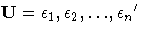 {U = {\ssbeleven {{\epsilon}}_{1}, {{\epsilon}}_{2}, { ... }, {{\epsilon}}_{n}}'}