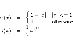 w(x)
&=&
\cases{
1-| x| & | x|\lt= 1\space \cr
0 & otherwise \cr
}
\cr
l(n)
&=&
\frac{1}2 n^{1 / 3}