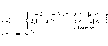 w(x)
&=&
\cases{
1-6| x|^2+6| x|^3 & 0\lt=| x|\lt=\frac{1}2\space \cr
2(1-| ...
...rac{1}2\lt=| x|\lt=1\space \cr
0 & otherwise \cr
}
\cr
l(n)
&=&
n^{1 / 5}