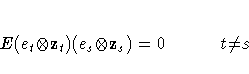 E{\ssbeleven (e_{t} {\otimes} z_{t})(e_{s} {\otimes}
z_{s})} = 0 \hspace*{3em} t {\ne} s