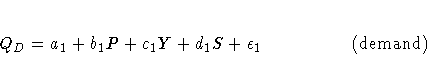 Q_{D}=a_{1}+b_{1}P+c_{1}Y+d_{1}S+{\epsilon}_{1}
\hspace*{0.75in} \rm{(demand)}