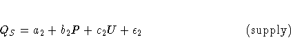 Q_{S}=a_{2}+b_{2}P+c_{2}U+{\epsilon}_{2} \hspace*{1.25in} \rm{(supply)}