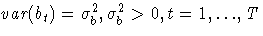 {{var}( b_{t})= {\sigma}^2_{b}, {\sigma}^2_{b}\gt, t=1, { ... }, T}