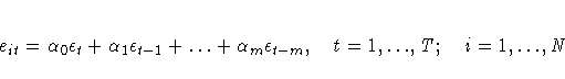 e_{it}={\alpha}_{0} {\epsilon}_{t}+
{\alpha}_{1} {\epsilon}_{t-1}+{ ... }+
{\...
..._{m} {\epsilon}_{t-m},
\hspace*{1em} t=1,{ ... },T;\hspace*{1em} i=1,{ ... },N