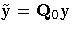 {\tilde{y}=Q_{0}y}
