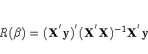 R({\beta})=(X^{'}y)^{'}
(X^{'}X)
^{-1}X^{'}y