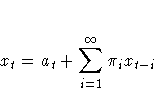 x_{t} = a_{t} + \sum_{i=1}^{{\infty}}{{\pi}_{i}x_{t-i}}