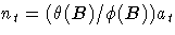 {n_{t}=({\theta}(B)/{\phi}(B))a_{t}}
