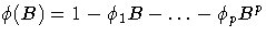 {{\phi}(B)=1-{\phi}_{1}B-{ ... }-{\phi}_{p}B^p}