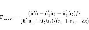\rm{F}_{chow} = \frac{({{\hat{u}}'}{\hat{u}}
- {\hat{u}}^{'}_{1}{\hat{u}}_{1}
...
...^{'}_{1}
{\hat{u}}_{1} + {\hat{u}}^{'}_{2}
{\hat{u}}_{2}) / (n_{1}+n_{2}-2k)}