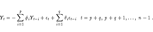 Y_t = -\sum_{i=1}^p \phi_i Y_{t-i} + \epsilon_t +
\sum_{i=1}^q \theta_i \epsilon_{t-i}
t = p+q, p+q+1, ... , n-1 .