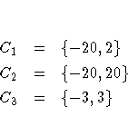 C_{1} & = & \{ -20,2 \} \C_{2} & = & \{ -20,20 \} \C_{3} & = & \{ -3,3 \}