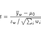 t = \frac{{\overline y_{w}} - \mu_0}
{s_{w}\,/\,\sqrt{\sum_{i}^{}{w_{i}}} }
