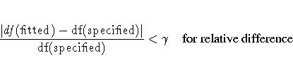 \frac{| df(\rm{fitted})-df(\rm{specified})|}{df(\rm{specified})} \lt \gamma
{for relative difference}