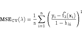 \rm{MSE}_{CV}(\lambda) =
\frac{1}n \sum_{i=1}^n
(
\frac{ y_{i}- \hat{f_\lambda}( x_{i})}
{1- h_{\lambda i} }
)^2