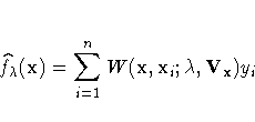 \hat{f_\lambda}(x) = \sum_{i=1}^n{W( x , x_{i}; \lambda, V_{x}) y_{i}}