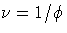 {{\nu} = 1 / \phi}