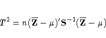 T^2 =
n {({\overline Z}-{\mu})'}
S^{-1} ({\overline Z}-{\mu})