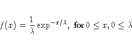 f(x)=\frac{1}{\lambda}\exp^{-x/\lambda},
{ for } 0 \leq x, 0 \leq \lambda