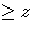 \geq z