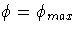 \phi =\phi_{max}