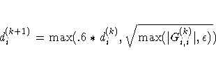 d_i^{(k+1)} = \max(.6 * d_i^{(k)},\sqrt{\max(| G^{(k)}_{i,i}|,\epsilon)})