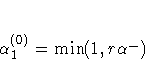 \alpha_1^{(0)} = \min (1,r \alpha^{\_})